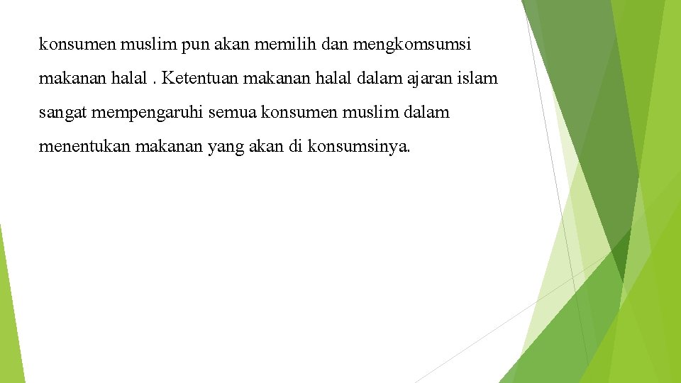 konsumen muslim pun akan memilih dan mengkomsumsi makanan halal. Ketentuan makanan halal dalam ajaran