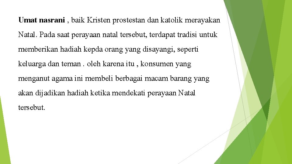 Umat nasrani , baik Kristen prostestan dan katolik merayakan Natal. Pada saat perayaan natal