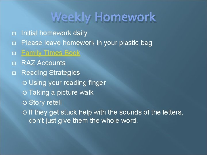 Weekly Homework Initial homework daily Please leave homework in your plastic bag Family Times