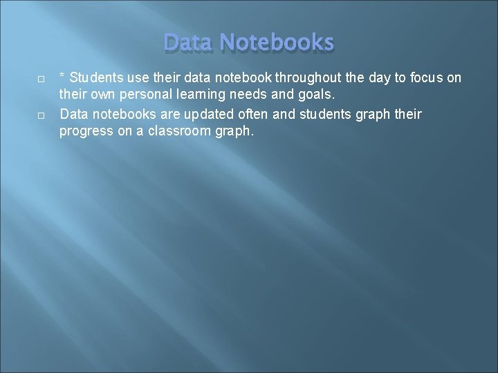 Data Notebooks * Students use their data notebook throughout the day to focus on