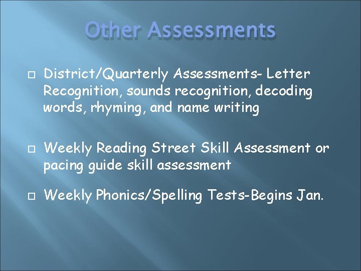Other Assessments District/Quarterly Assessments- Letter Recognition, sounds recognition, decoding words, rhyming, and name writing
