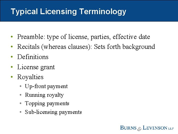 Typical Licensing Terminology • • • Preamble: type of license, parties, effective date Recitals