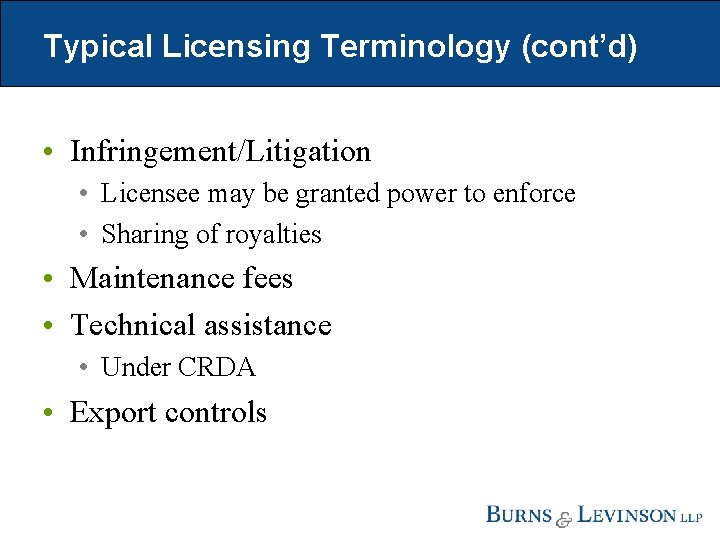 Typical Licensing Terminology (cont’d) • Infringement/Litigation • Licensee may be granted power to enforce