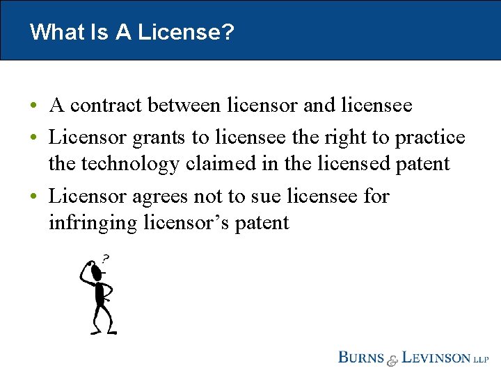 What Is A License? • A contract between licensor and licensee • Licensor grants