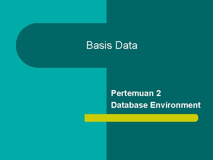 Basis Data Pertemuan 2 Database Environment 