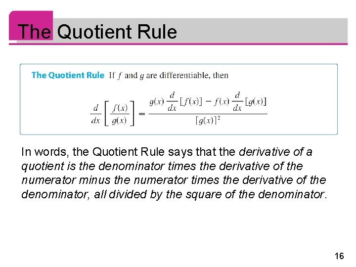 The Quotient Rule In words, the Quotient Rule says that the derivative of a