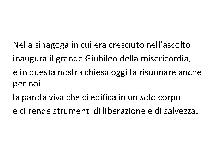 Nella sinagoga in cui era cresciuto nell’ascolto inaugura il grande Giubileo della misericordia, e