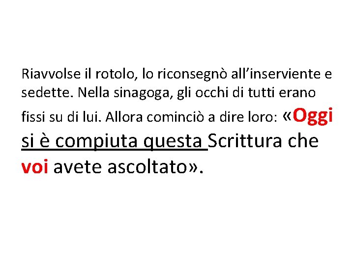 Riavvolse il rotolo, lo riconsegnò all’inserviente e sedette. Nella sinagoga, gli occhi di tutti