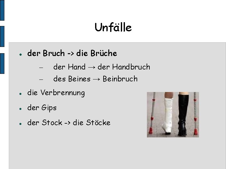 Unfälle der Bruch -> die Brüche – der Hand → der Handbruch – des