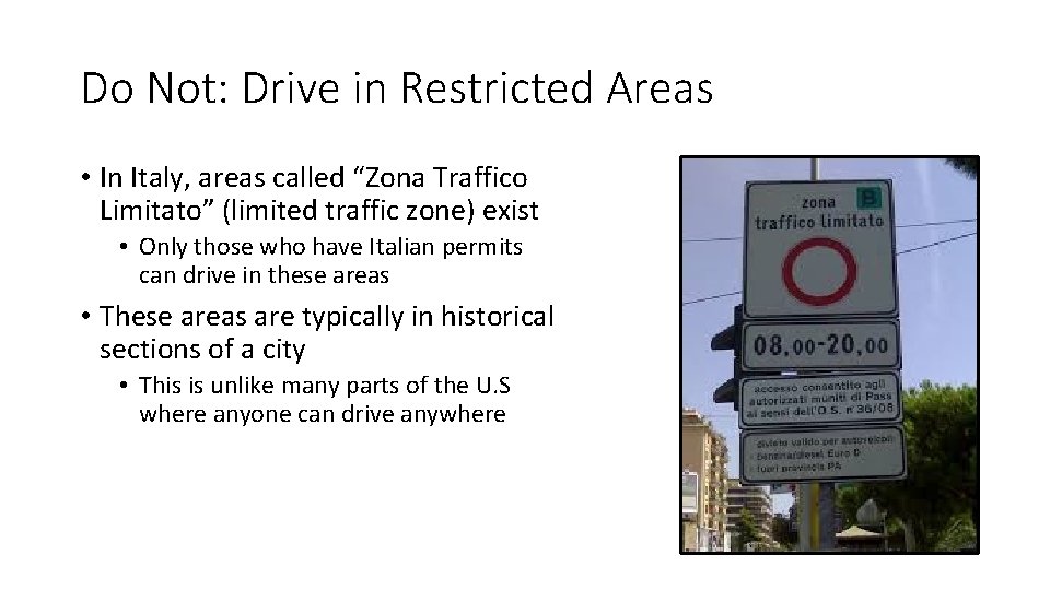 Do Not: Drive in Restricted Areas • In Italy, areas called “Zona Traffico Limitato”