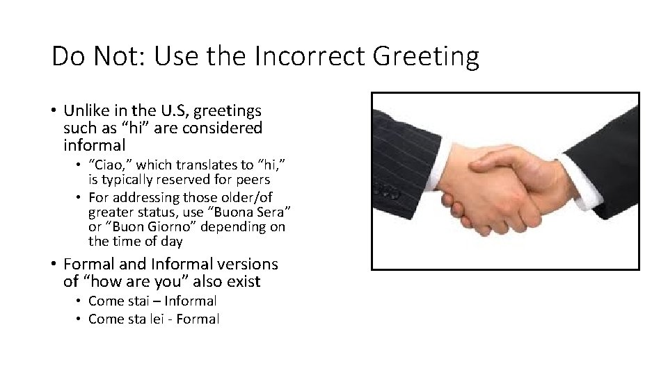 Do Not: Use the Incorrect Greeting • Unlike in the U. S, greetings such