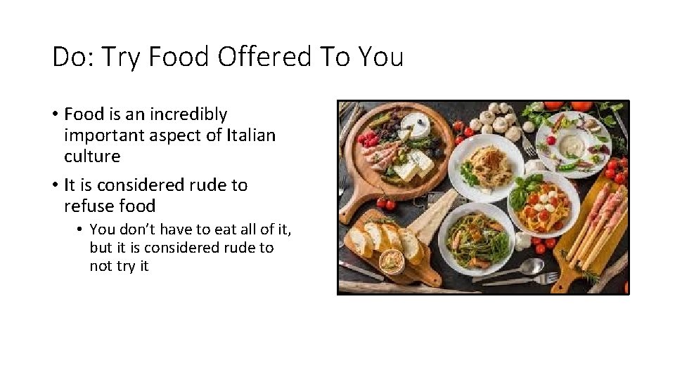 Do: Try Food Offered To You • Food is an incredibly important aspect of