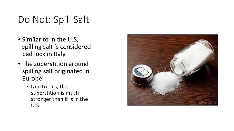Do Not: Spill Salt • Similar to in the U. S, spilling salt is
