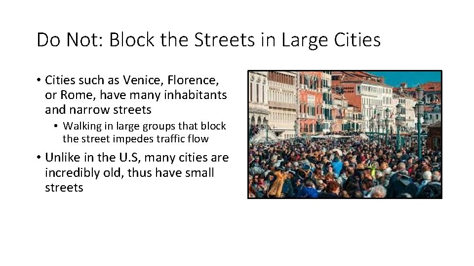 Do Not: Block the Streets in Large Cities • Cities such as Venice, Florence,