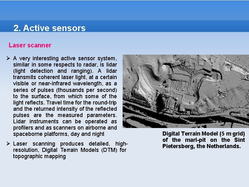 2. Active sensors Laser scanner Ø A very interesting active sensor system, similar in