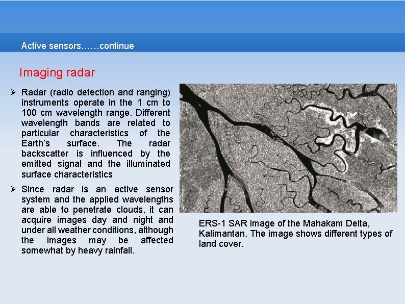 Active sensors……continue Imaging radar Ø Radar (radio detection and ranging) instruments operate in the Active sensors……continue Imaging radar Ø Radar (radio detection and ranging) instruments operate in the