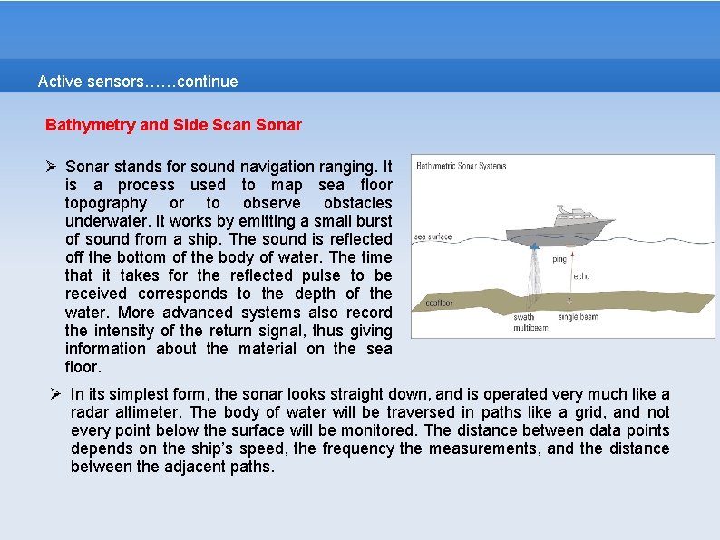 Active sensors……continue Bathymetry and Side Scan Sonar Ø Sonar stands for sound navigation ranging.