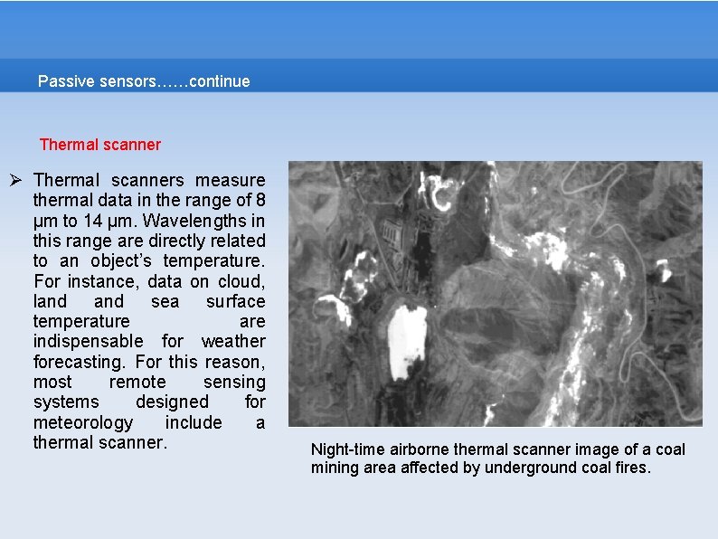 Passive sensors……continue Thermal scanner Ø Thermal scanners measure thermal data in the range of Passive sensors……continue Thermal scanner Ø Thermal scanners measure thermal data in the range of