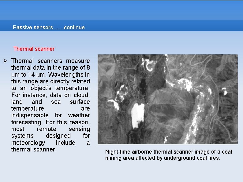 Passive sensors……continue Thermal scanner Ø Thermal scanners measure thermal data in the range of