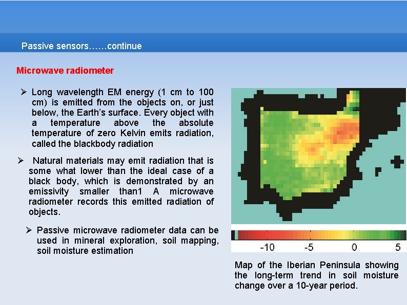 Passive sensors……continue Microwave radiometer Ø Long wavelength EM energy (1 cm to 100 cm) Passive sensors……continue Microwave radiometer Ø Long wavelength EM energy (1 cm to 100 cm)