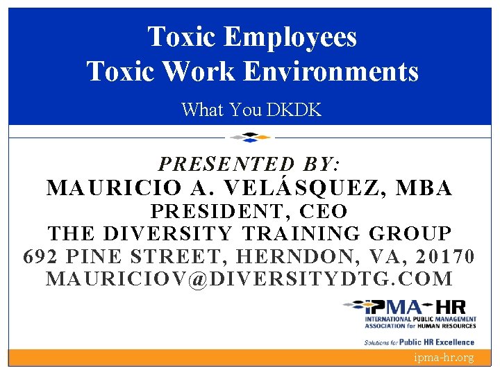 Toxic Employees Toxic Work Environments What You DKDK PRESENTED BY: MAURICIO A. VELÁSQUEZ, MBA