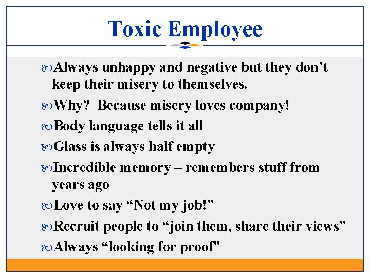 Toxic Employee Always unhappy and negative but they don’t keep their misery to themselves.