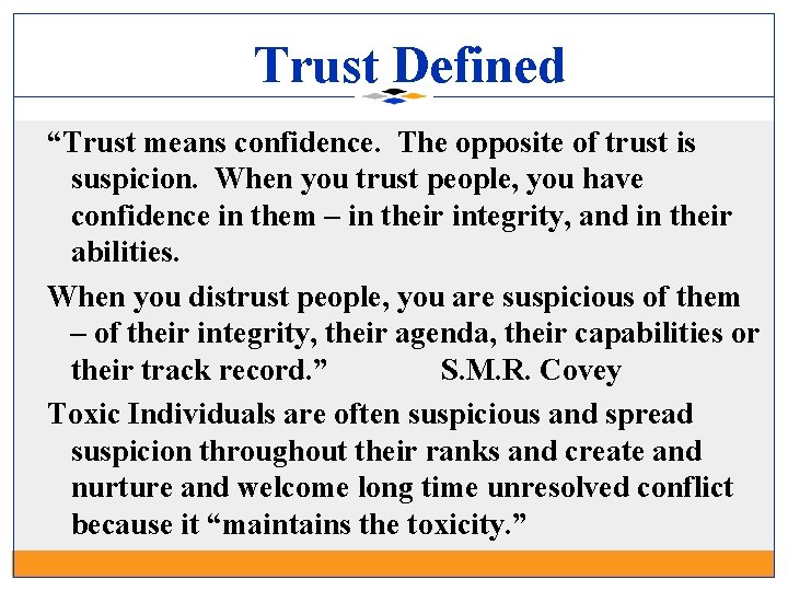 Trust Defined “Trust means confidence. The opposite of trust is suspicion. When you trust