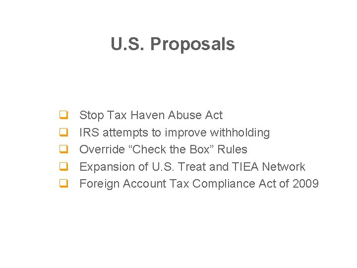 U. S. Proposals q q q Stop Tax Haven Abuse Act IRS attempts to