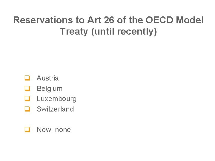 Reservations to Art 26 of the OECD Model Treaty (until recently) q q Austria