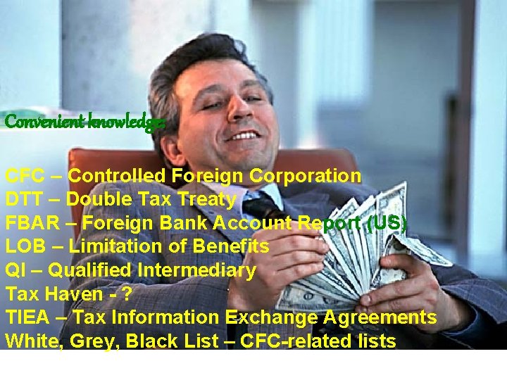 Convenient knowledge: CFC – Controlled Foreign Corporation DTT – Double Tax Treaty FBAR –