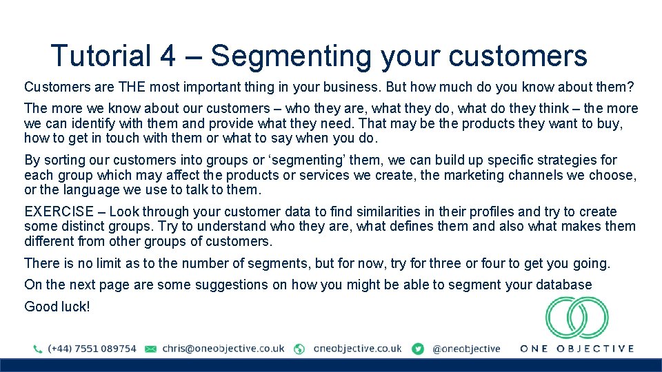 Tutorial 4 – Segmenting your customers Customers are THE most important thing in your