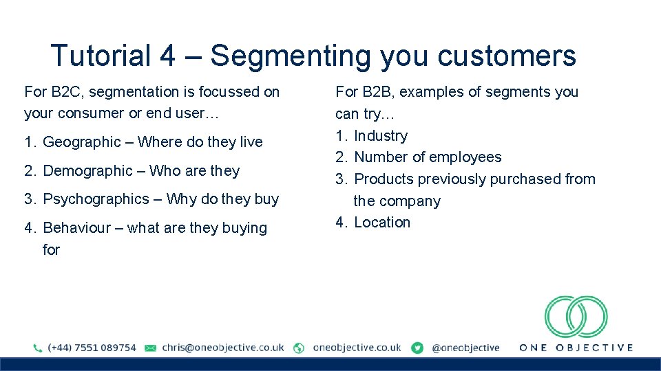 Tutorial 4 – Segmenting you customers For B 2 C, segmentation is focussed on