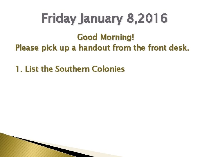 Friday January 8, 2016 Good Morning! Please pick up a handout from the front