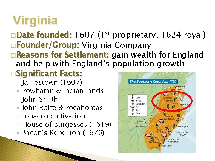 Virginia � Date founded: 1607 (1 st proprietary, 1624 royal) � Founder/Group: Virginia Company