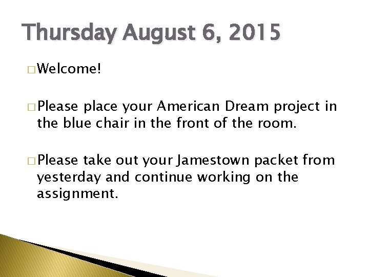 Thursday August 6, 2015 � Welcome! � Please place your American Dream project in