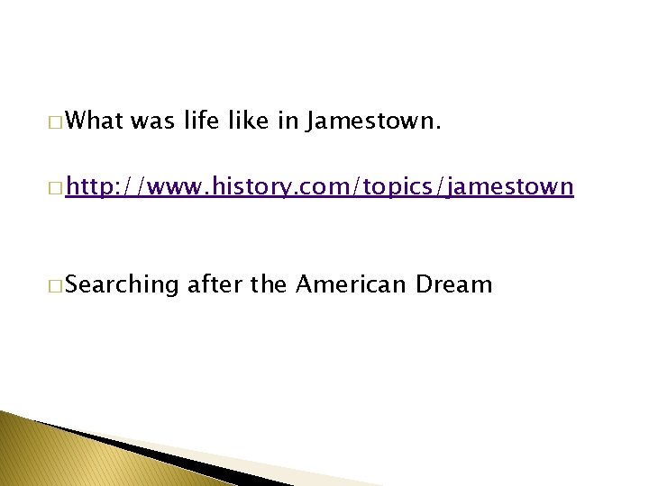 � What was life like in Jamestown. � http: //www. history. com/topics/jamestown � Searching