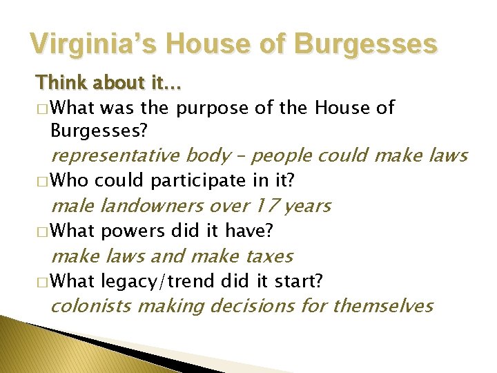 Virginia’s House of Burgesses Think about it… � What was the purpose of the