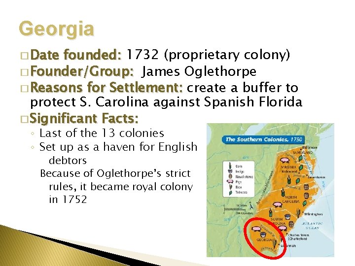 Georgia � Date founded: 1732 (proprietary colony) � Founder/Group: James Oglethorpe � Reasons for