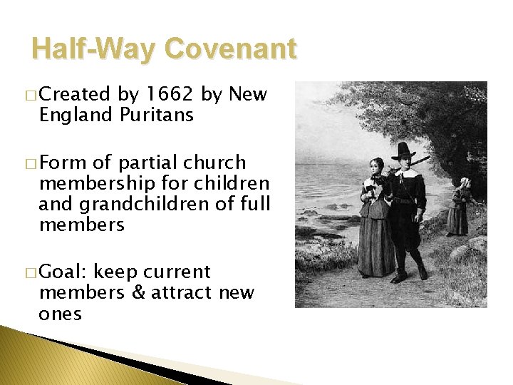 Half-Way Covenant � Created by 1662 by New England Puritans � Form of partial