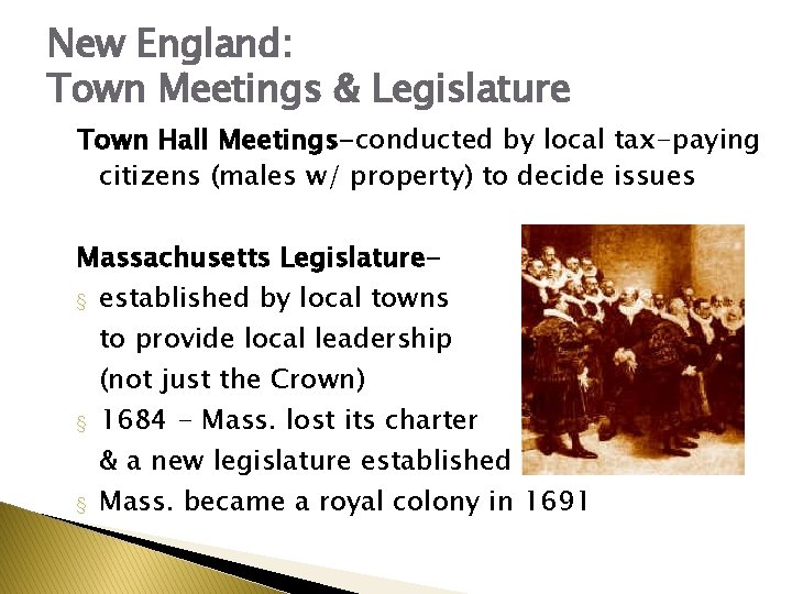 New England: Town Meetings & Legislature Town Hall Meetings-conducted by local tax-paying citizens (males