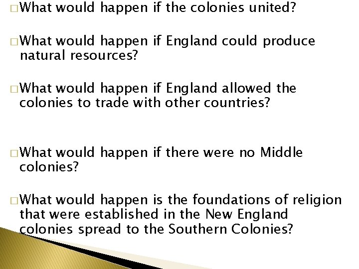� What would happen if the colonies united? � What would happen if England