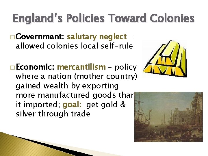 England’s Policies Toward Colonies � Government: salutary neglect – allowed colonies local self-rule �