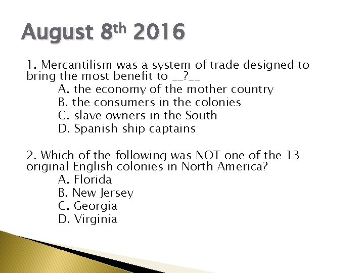 August 8 th 2016 1. Mercantilism was a system of trade designed to bring