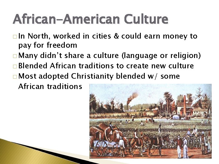 African-American Culture � In North, worked in cities & could earn money to pay