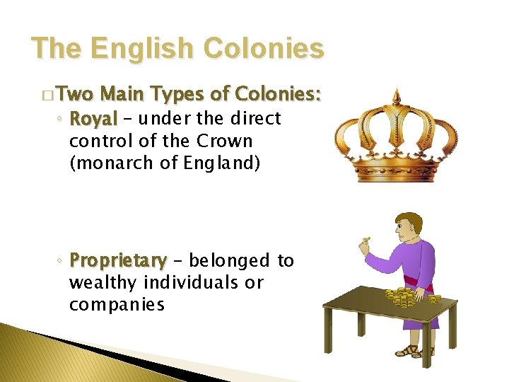 The English Colonies � Two Main Types of Colonies: ◦ Royal – under the