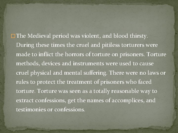 � The Medieval period was violent, and blood thirsty. During these times the cruel