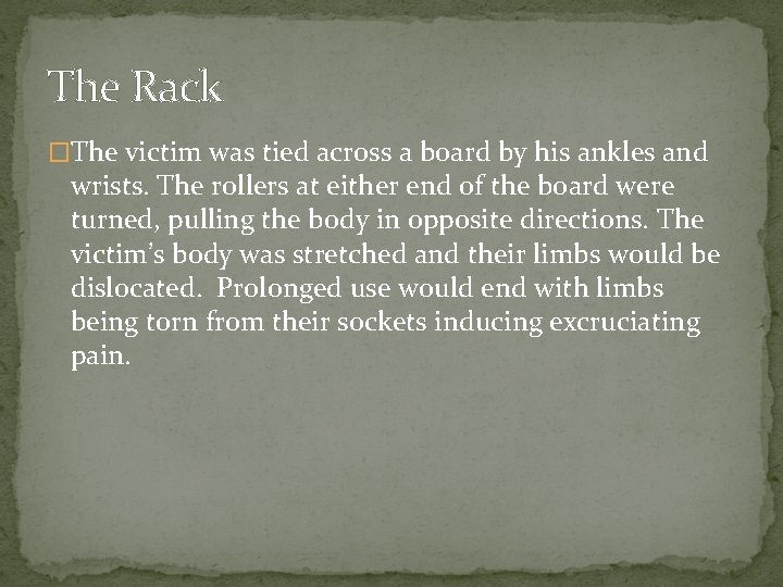 The Rack �The victim was tied across a board by his ankles and wrists.