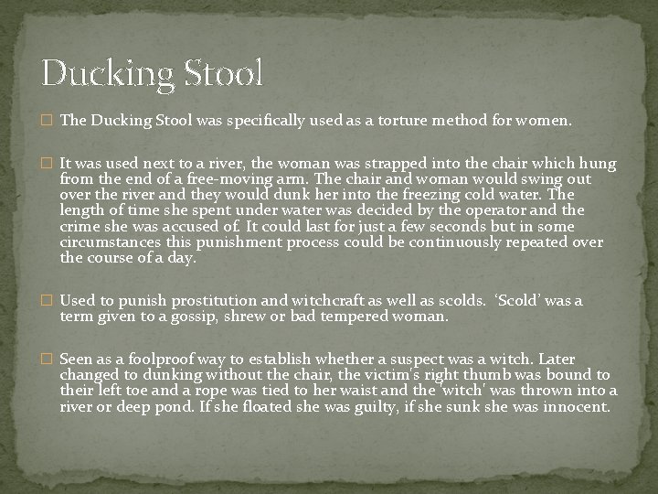Ducking Stool � The Ducking Stool was specifically used as a torture method for