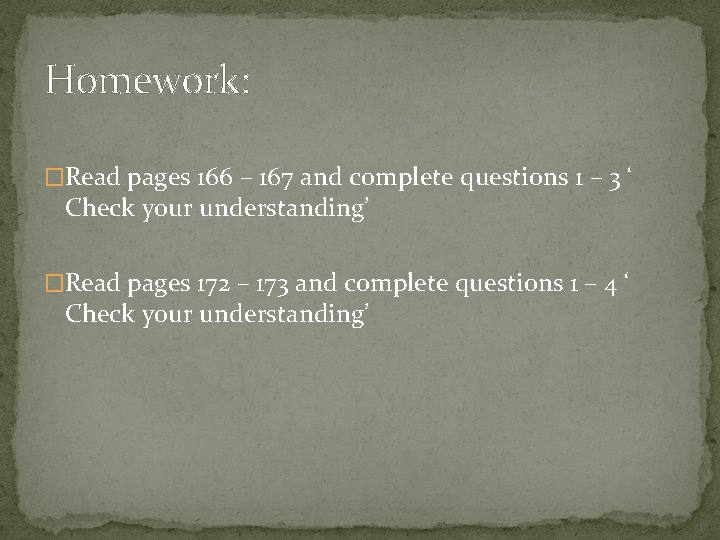 Homework: �Read pages 166 – 167 and complete questions 1 – 3 ‘ Check