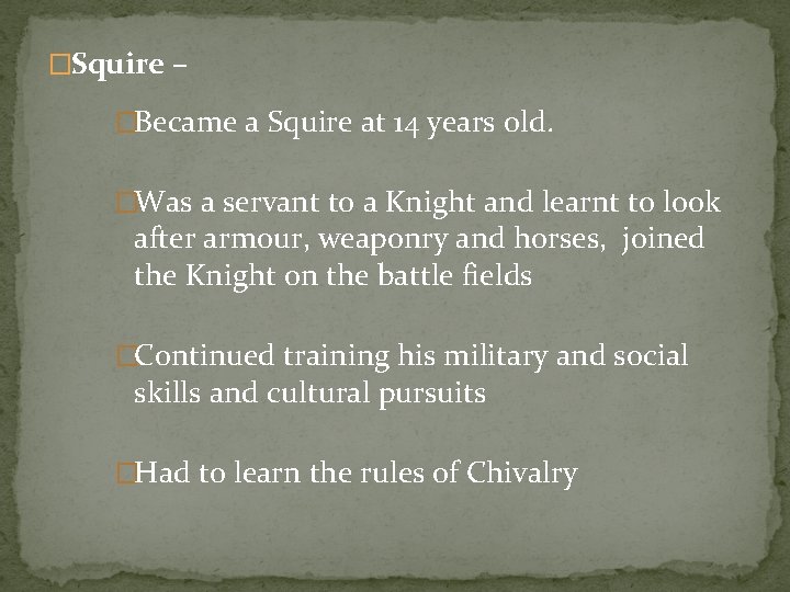 �Squire – �Became a Squire at 14 years old. �Was a servant to a